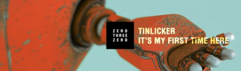Tinlicker - It's My First Time Here [Zero Three Zero]