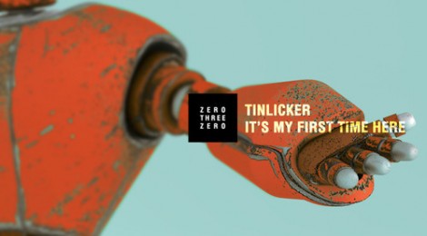 Tinlicker - It's My First Time Here [Zero Three Zero]
