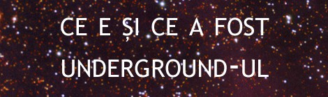 Unde s-a dus underground-ul?