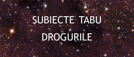 Drogurile. Subiecte tabu. 